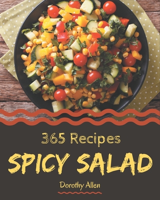 365 Spicy Salad Recipes: Enjoy Everyday With Spicy Salad Cookbook! Cover Image