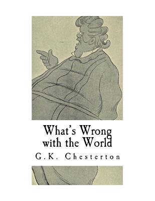 What's Wrong with the World: G.K. Chesterton By G. K. Chesterton Cover Image