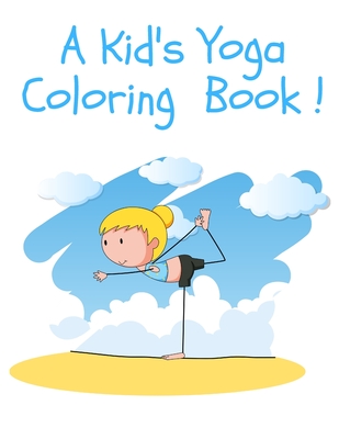 A Kid S Yoga Coloring Book Yoga Poses And Asanas For Kids Coloring Book And Activity Book Paperback Vroman S Bookstore