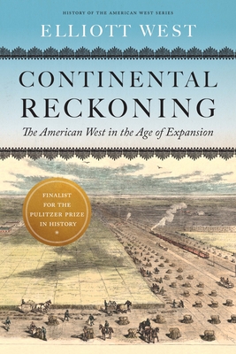 Continental Reckoning: The American West in the Age of Expansion (History of the American West) By Elliott West Cover Image