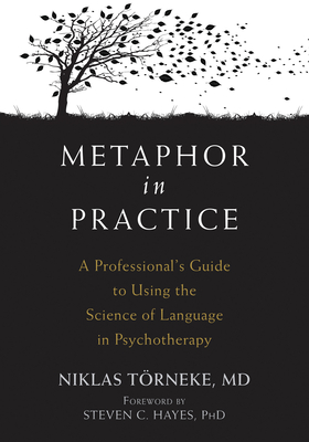 Metaphor in Practice: A Professional's Guide to Using the Science of Language in Psychotherapy By Niklas Törneke, Steven C. Hayes (Foreword by) Cover Image