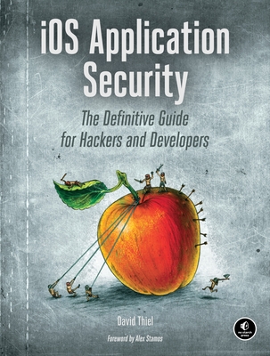 iOS Application Security: The Definitive Guide for Hackers and Developers By David Thiel Cover Image
