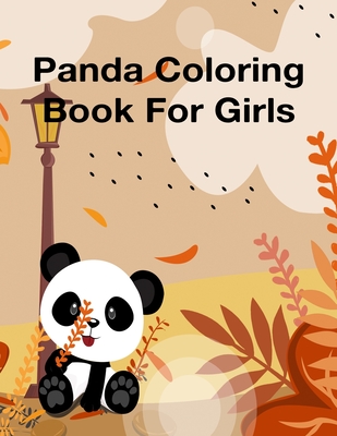 Panda Coloring Book For Girls: A Coloring book for boys and girls age 3-8, super fun Coloring pages of the panda. Unique Collection Of Coloring Pages Cover Image