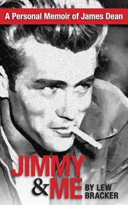 Jimmy & Me: A Personal Memoir Of A Great Friendship: JAMES DEAN & LEW BRACKER By Lew Bracker Cover Image
