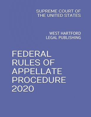 Federal Rules of Appellate Procedure 2020: West Hartford Legal Publishing By West Hartford Legal Publishing (Editor), Supreme Court Of the United States Cover Image