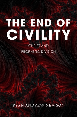 The End of Civility: Christ and Prophetic Division Cover Image