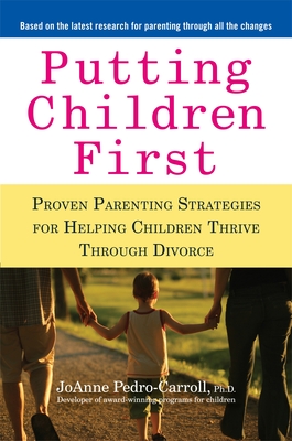 Putting Children First: Proven Parenting Strategies for Helping Children Thrive Through Divorce Cover Image