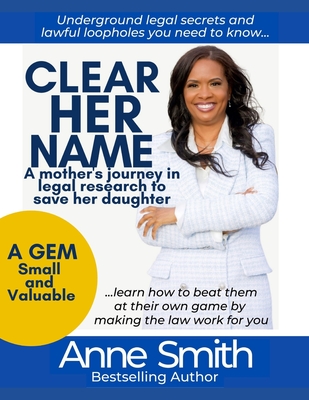 Clear Her Name: A Mother's Journey in Legal Research to Save Her Daughter By Anne Smith Cover Image