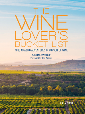 The Wine Lover's Bucket List: 1,000 Amazing Adventures in Pursuit of Wine (Bucket Lists)