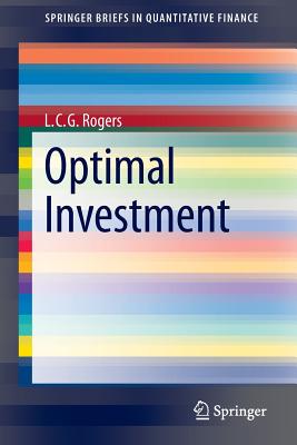 Optimal Investment (Springerbriefs in Quantitative Finance) By L. C. G. Rogers Cover Image