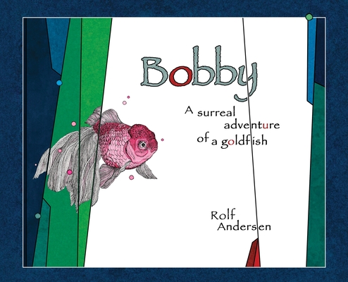 Bobby: A surreal adventure of a goldfish cover