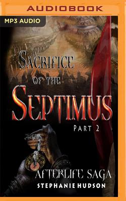 The Sacrifice of Septimus, Part 2 (Afterlife Saga #7)