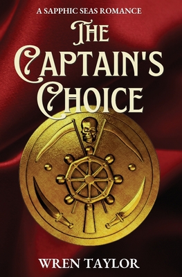 The Captain's Choice: A Sapphic Seas Romance By Wren Taylor Cover Image