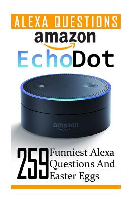 dukke bryder daggry lommetørklæde Amazon Echo Dot: 259 Funniest Alexa Questions And Easter Eggs: (2nd  Generation, Amazon Echo, Dot, Echo Dot, Amazon Echo User Manual, Ec  (Paperback) | Snowbound Books