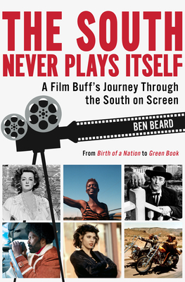 The South Never Plays Itself: A Film Buff's Journey Through the South on Screen
