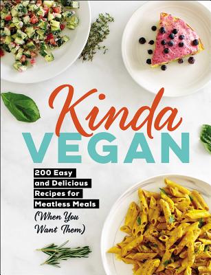 Kinda Vegan: 200 Easy and Delicious Recipes for Meatless Meals (When You Want Them)