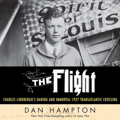 The Flight Lib/E: Charles Lindbergh's Daring and Immortal 1927 Transatlantic Crossing Cover Image