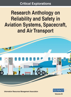Research Anthology on Reliability and Safety in Aviation Systems, Spacecraft, and Air Transport, VOL 3 Cover Image