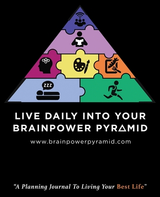 Live Daily Into Your Brainpower Pyramid: A Planning Journal To Living Your Best Life Cover Image