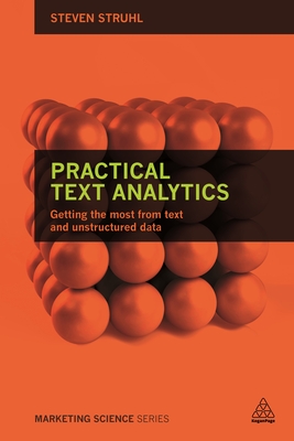 Practical Text Analytics: Interpreting Text and Unstructured Data for Business Intelligence (Marketing Science) By Steven Struhl Cover Image