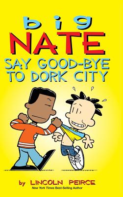Big Nate: Say Good-bye to Dork City Cover Image