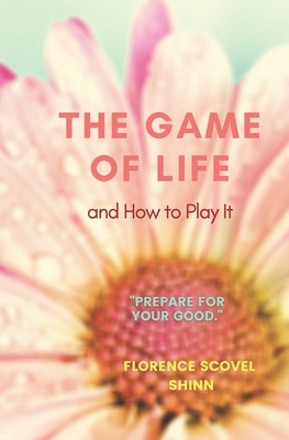 THE GAME of LIFE & HOW TO PLAY IT: "Prepare For Your Good" (The Inspired Mind #1)