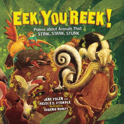 Eek, You Reek!: Poems about Animals That Stink, Stank, Stunk Cover Image