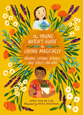 The Young Witch’s Guide to Living Magically: Potions, Lotions, Rituals, and Spells for Kids Cover Image