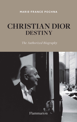 Christian Dior: Destiny: The Authorized Biography By Marie-France Pochna Cover Image