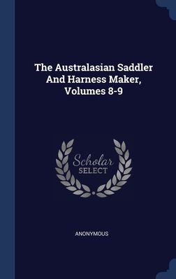 The Australasian Saddler And Harness Maker, Volumes 8-9 Cover Image