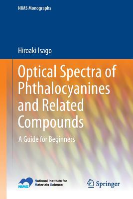 Optical Spectra of Phthalocyanines and Related Compounds: A Guide for Beginners (Nims Monographs)