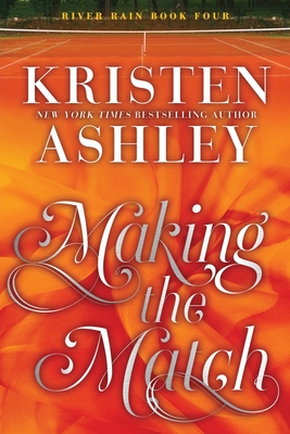 Making the Match: A River Rain Novel By Kristen Ashley Cover Image