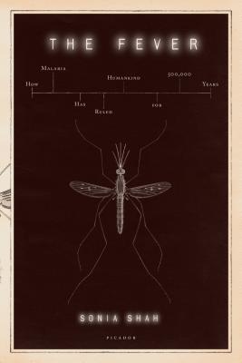 The Fever: How Malaria Has Ruled Humankind for 500,000 Years By Sonia Shah Cover Image