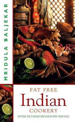 Fat Free Indian Cookery: Putting the Flavour and Health Into Your Food Cover Image