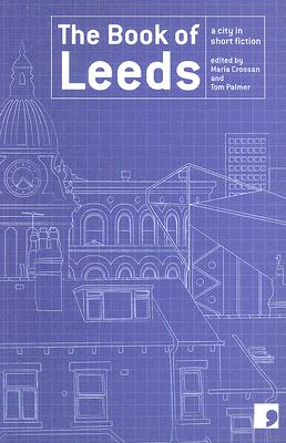 The Book of Leeds: A City in Short Fiction (Reading the City)