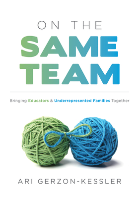 On the Same Team: Bringing Educators and Underrepresented Families Together (Forge Stronger Ties with Parents and Guardians to Overcome Cover Image