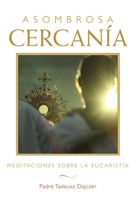 Asombrosa cercanía (Amazing Nearness - Spanish Edition): Meditaciones sobre la Eucaristía (Meditations on the Eucharist) Cover Image