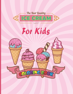 Ice cream coloring book for kids: The Perfect Gift for Anyone Ice Cream Coloring Activity Book for Kids! Cover Image