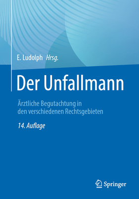 Der Unfallmann: Ärztliche Begutachtung in Den Verschiedenen Rechtsgebieten By E. Ludolph (Editor) Cover Image