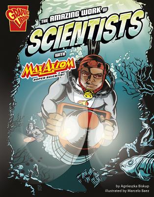 The Amazing Work of Scientists with Max Axiom, Super Scientist (Graphic Science and Engineering in Action) Cover Image