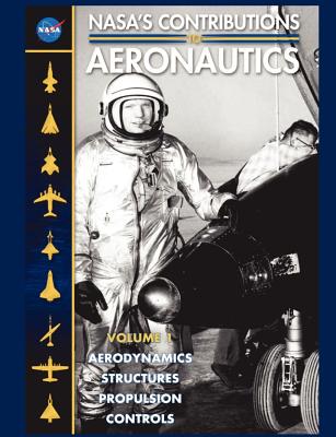 NASA's Contributions to Aeronuatics Volume I: Aerodynamics, Structures, Propulsion, Controls By Richard P. Hallion (Editor), NASA Cover Image