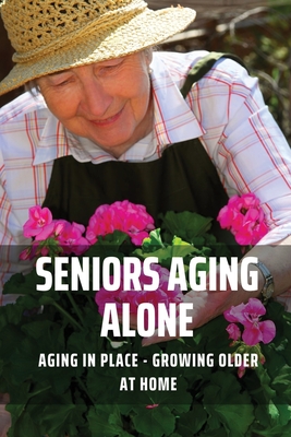 Aging in Place: Growing Older at Home