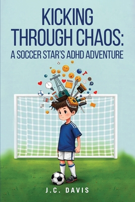 Kicking Through Chaos: A Soccer Star's ADHD Adventure