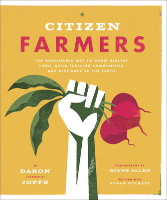 Citizen Farmers: The Biodynamic Way to Grow Healthy Food, Build Thriving Communities, and Give Back to the Earth Cover Image