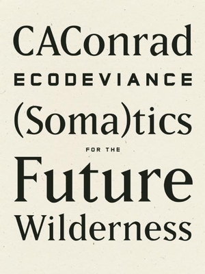 Ecodeviance: (Soma)Tics for the Future Wilderness By Caconrad Cover Image