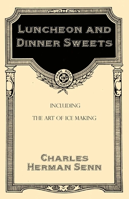 Luncheon and Dinner Sweets, Including the Art of Ice Making Cover Image