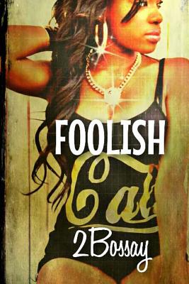 Foolish: (Part 2 of the Foolz Series) By 2bossay Cover Image
