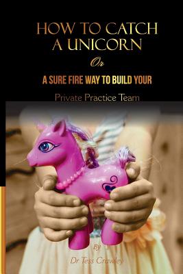 How to Catch a Unicorn: Find the Confidence You Need to Supervise Postgraduate Psychology Interns and Build the Team You Deserve Cover Image