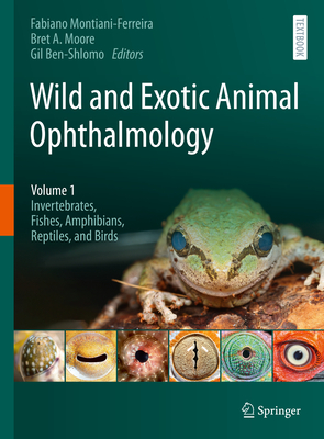 Wild and Exotic Animal Ophthalmology: Volume 1: Invertebrates, Fishes, Amphibians, Reptiles, and Birds Cover Image