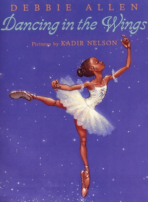 Dancing in the Wings By Debbie Allen, Kadir Nelson (Illustrator) Cover Image